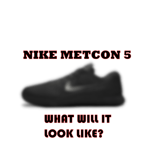 Nike Metcon 5 leaks and rumors - what will the Nike Metcon 5 shoe look like?